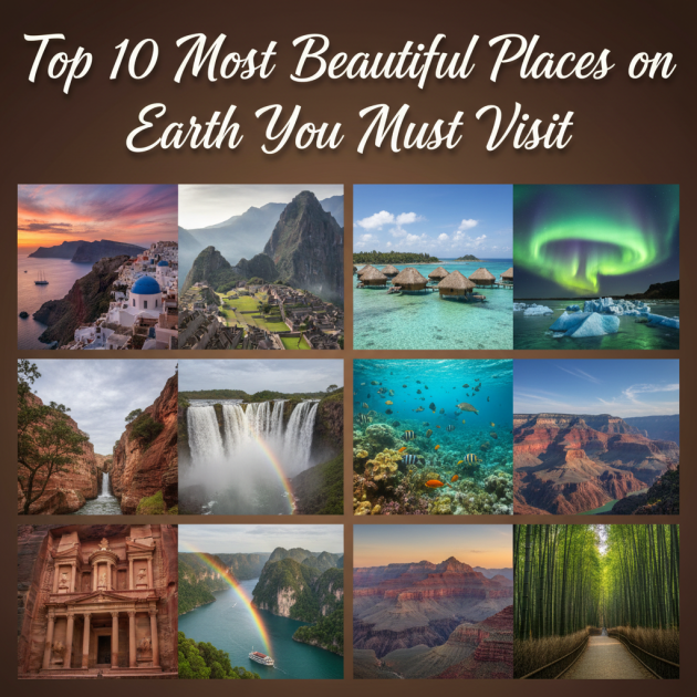Top 10 Most Beautiful Places on Earth You Must Visit